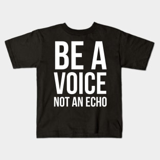 Be A Voice Not An Echo Kids T-Shirt